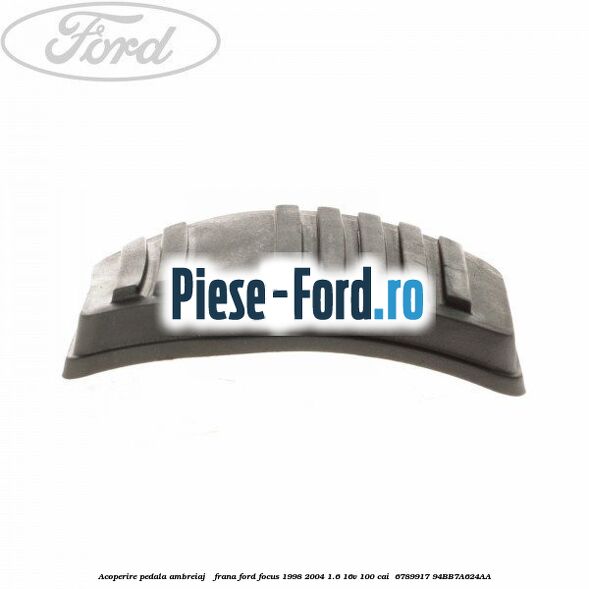 Acoperire pedala ambreiaj / frana Ford Focus 1998-2004 1.6 16V 100 cai  #F45B89F088