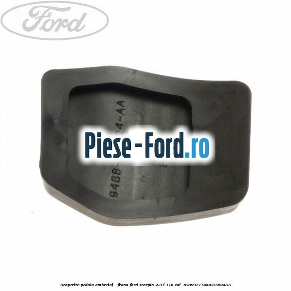 Acoperire pedala ambreiaj / frana Ford Scorpio 2.0 i 115 cai  #6985B5C60B
