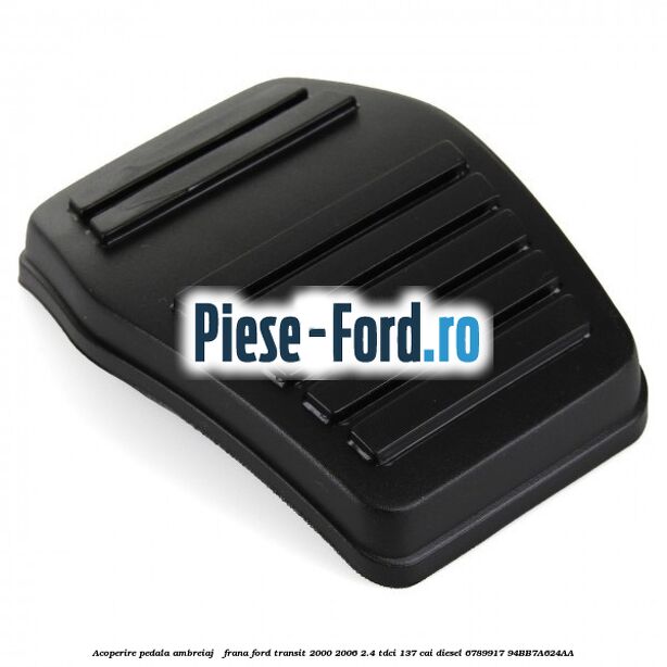 Acoperire pedala ambreiaj / frana Ford Transit 2000-2006 2.4 TDCi 137 cai diesel #A1149321F0