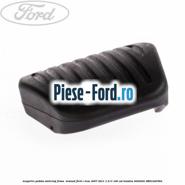 Acoperire pedala ambreiaj frana , manual Ford C-Max 2007-2011 1.6 Ti 100 cai benzina #12C4B1A265