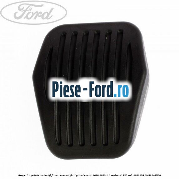 Acoperire pedala ambreiaj frana , manual Ford Grand C-Max 2016-2020 1.0 EcoBoost 125 cai  #F0E78E1919