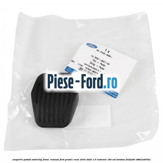 Acoperire pedala ambreiaj frana , manual Ford Grand C-Max 2016-2020 1.5 EcoBoost 150 cai benzina #89C08ADEED