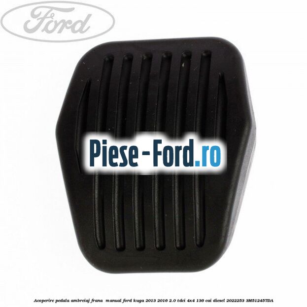 Acoperire pedala ambreiaj frana , manual Ford Kuga 2013-2016 2.0 TDCi 4x4 136 cai diesel #A105B75E01