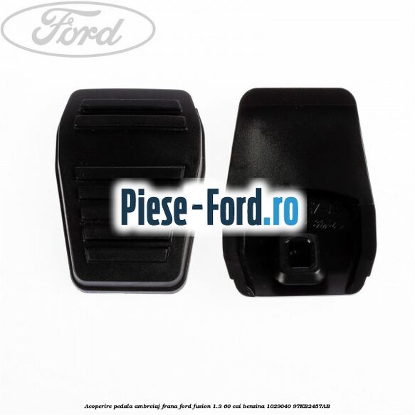 Acoperire pedala ambreiaj / frana fara pin blocare Ford Fusion 1.3 60 cai benzina