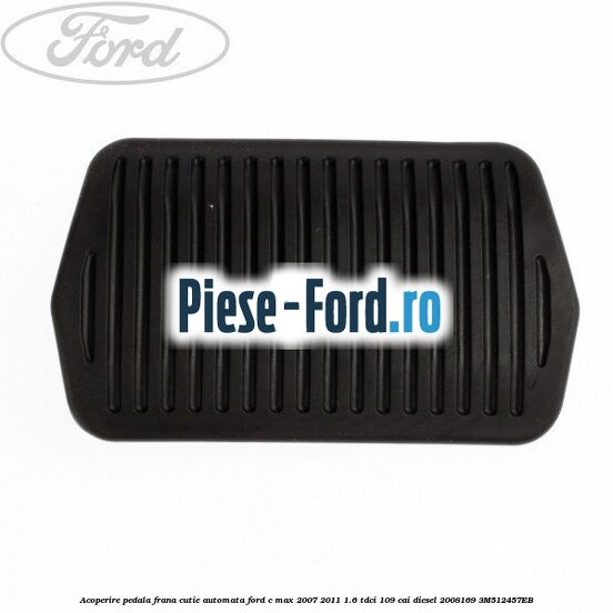 Acoperire pedala ambreiaj frana aluminiu Ford C-Max 2007-2011 1.6 TDCi 109 cai diesel