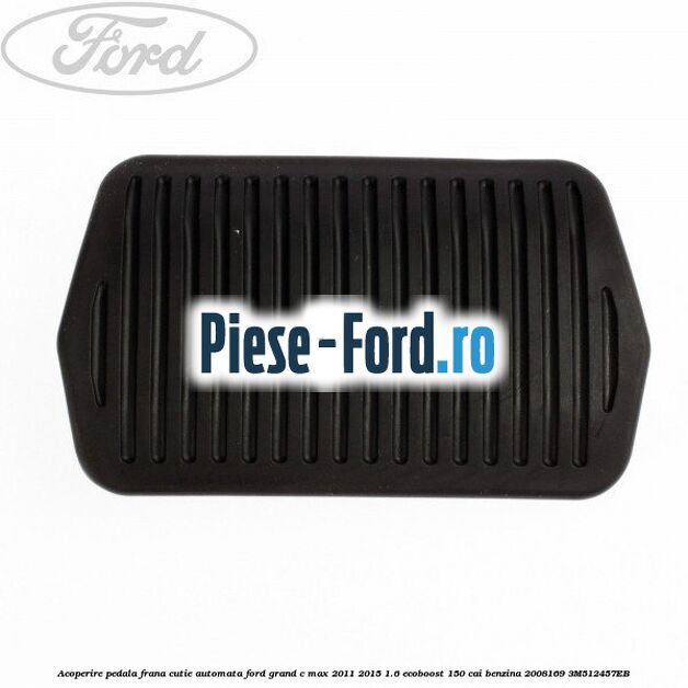 Acoperire pedala ambreiaj frana aluminiu Ford Grand C-Max 2011-2015 1.6 EcoBoost 150 cai benzina