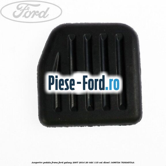 Acoperire pedala frana Ford Galaxy 2007-2014 2.0 TDCi 115 cai #D947F25B78