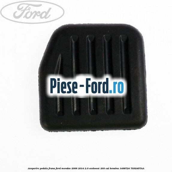 Acoperire pedala ambreiaj Ford Mondeo 2008-2014 2.0 EcoBoost 203 cai benzina