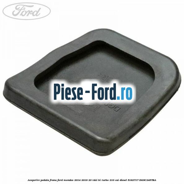 Acoperire pedala frana Ford Mondeo 2014-2018 2.0 TDCi Bi-Turbo 210 cai #1AD3D7CFEF