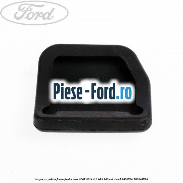 Acoperire pedala frana Ford S-Max 2007-2014 2.0 TDCi 163 cai diesel