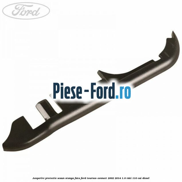 Acoperire protectie scaun stanga fata Ford Tourneo Connect 2002-2014 1.8 TDCi 110 cai diesel