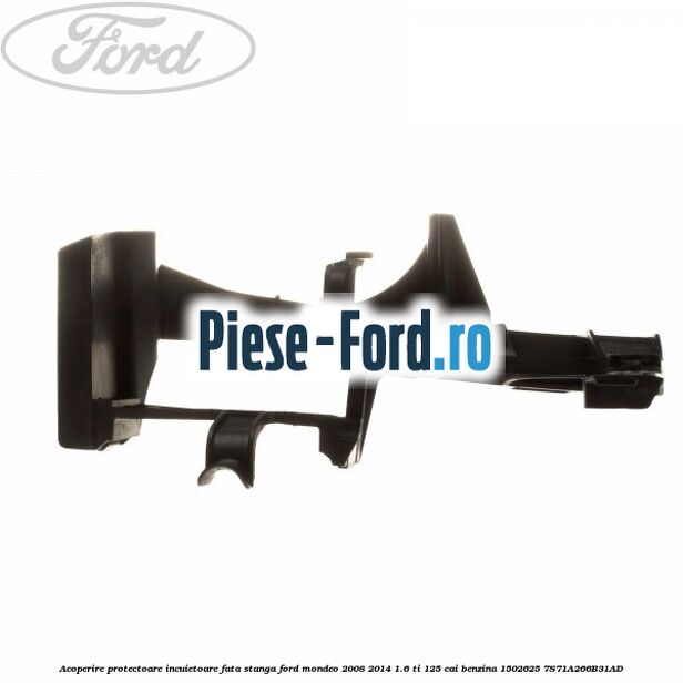 Acoperire protectoare incuietoare fata stanga Ford Mondeo 2008-2014 1.6 Ti 125 cai benzina