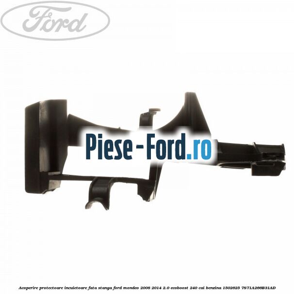 Acoperire protectoare incuietoare fata dreapta Ford Mondeo 2008-2014 2.0 EcoBoost 240 cai benzina