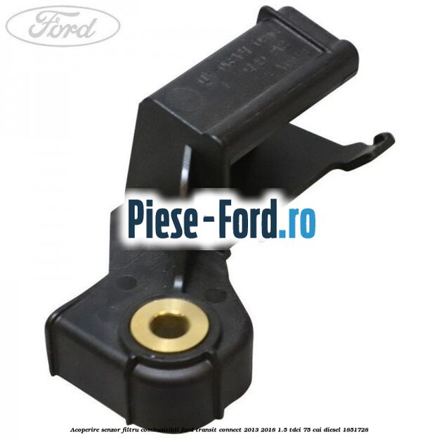 Acoperire senzor filtru combusitibil Ford Transit Connect 2013-2018 1.5 TDCi 75 cai diesel #277994AC35