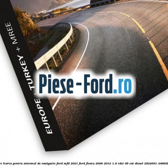 Actualizare harta pentru sistemul de navigatie Ford MFD 2021 Ford Fiesta 2008-2012 1.6 TDCi 95 cai diesel