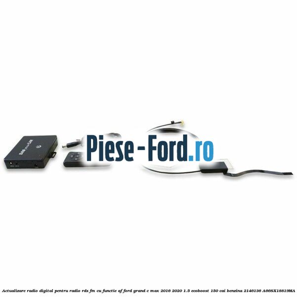 Actualizare radio digital Pentru radio RDS-FM cu functie AF Ford Grand C-Max 2016-2020 1.5 EcoBoost 150 cai benzina #C78C4255D3