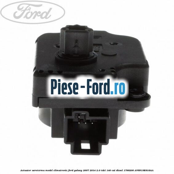 Actuator aeroterma model climatronic Ford Galaxy 2007-2014 2.0 TDCi 140 cai diesel