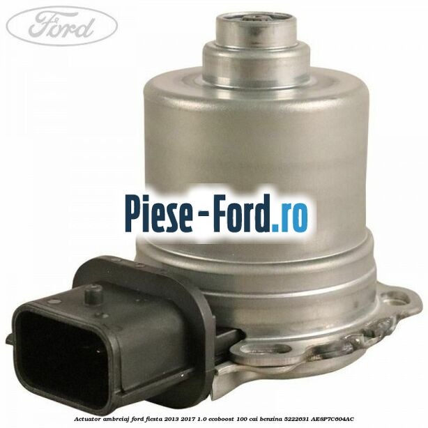 Actuator ambreiaj Ford Fiesta 2013-2017 1.0 EcoBoost 100 cai benzina