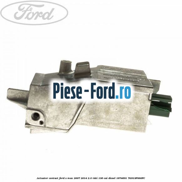Actuator contact Ford S-Max 2007-2014 2.0 TDCi 136 cai diesel #6B47A55781