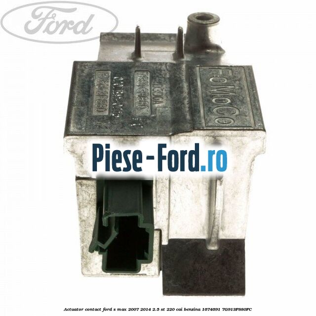 Actuator contact Ford S-Max 2007-2014 2.5 ST 220 cai benzina