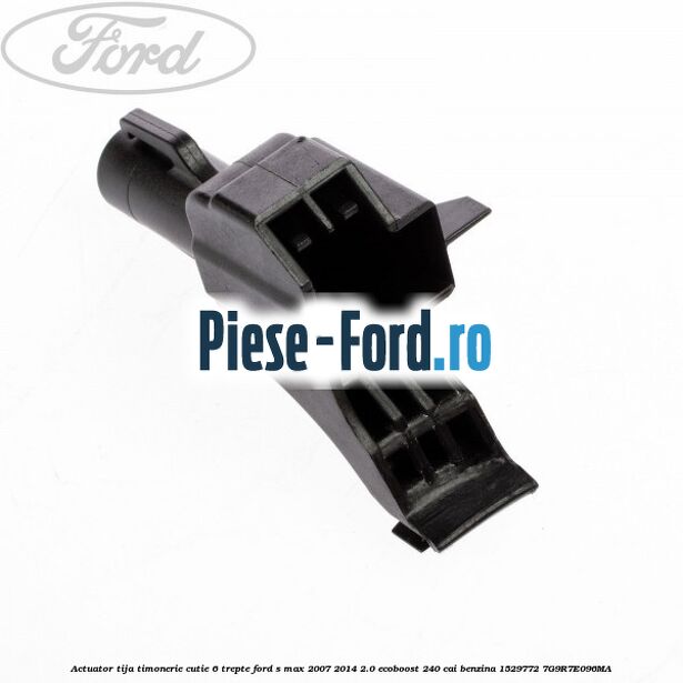 Actuator tija timonerie cutie 6 trepte Ford S-Max 2007-2014 2.0 EcoBoost 240 cai benzina