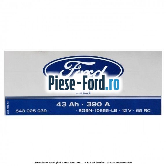 Acumulator 43 AH Ford C-Max 2007-2011 1.8 122 cai benzina #61188D12C3