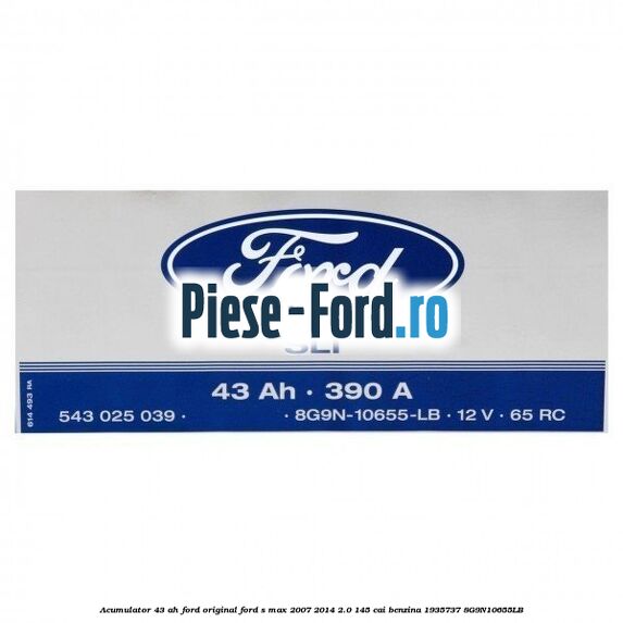 Acumulator 43 AH Ford Original Ford S-Max 2007-2014 2.0 145 cai benzina