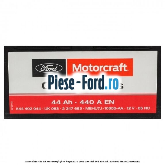 Acumulator 44 AH Motorcraft Ford Kuga 2016-2018 2.0 TDCi 4x4 150 cai  #B75C5F8FFA