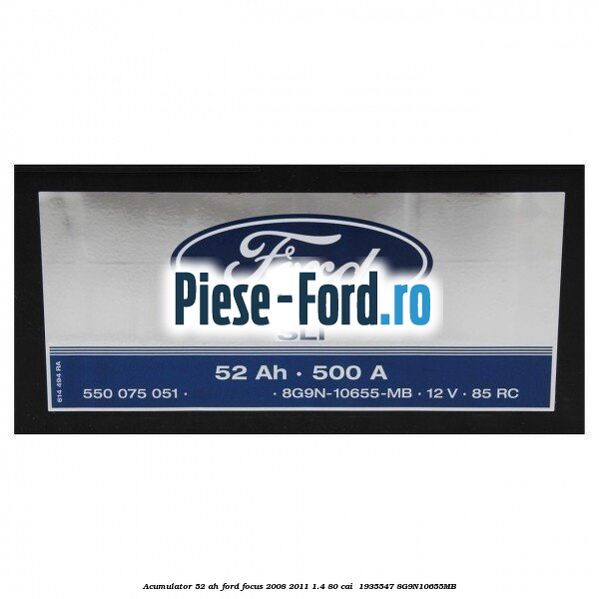 Acumulator 52 AH Ford Focus 2008-2011 1.4 80 cai  #B10B63FB10