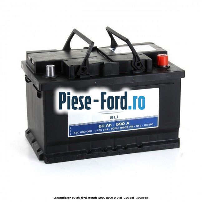 Acumulator 60 AH Ford Transit 2000-2006 2.0 DI  100 cai #2076767697