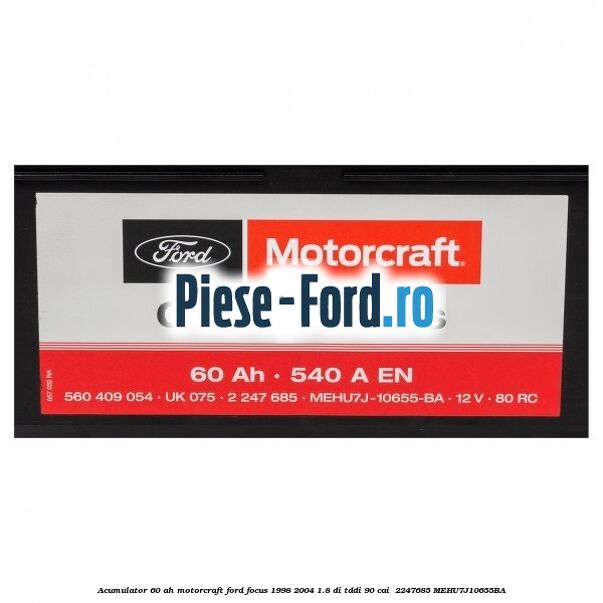 Acumulator 60 AH Motorcraft Ford Focus 1998-2004 1.8 DI/TDDi 90 cai  #B681DE085E