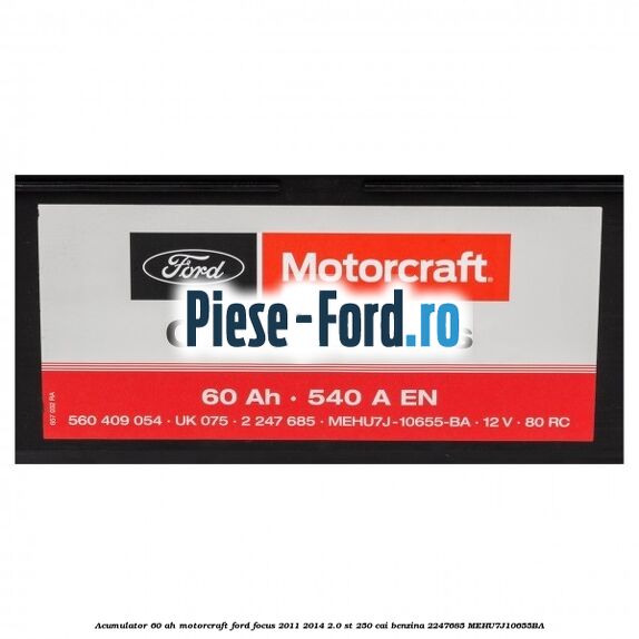 Acumulator 60 AH Motorcraft Ford Focus 2011-2014 2.0 ST 250 cai benzina