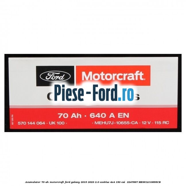 Acumulator 70 AH Motorcraft Ford Galaxy 2015-2023 2.0 EcoBlue 4x4 150 cai  #EAC631AE78