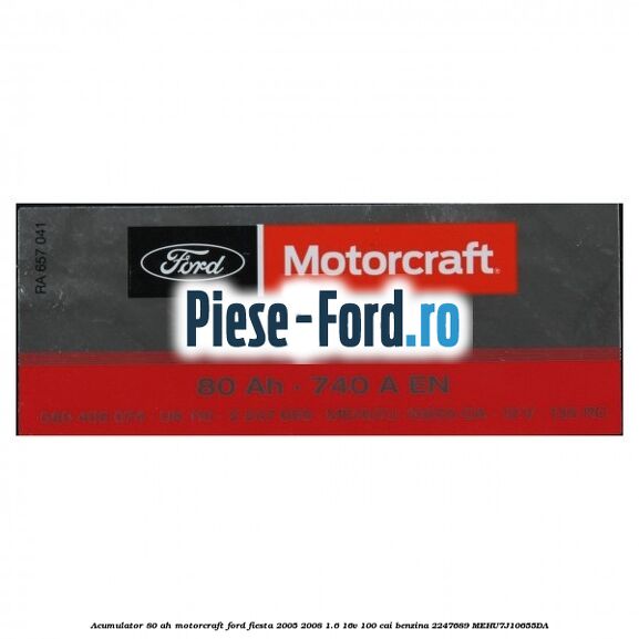 Acumulator 80 AH Motorcraft Ford Fiesta 2005-2008 1.6 16V 100 cai benzina #A30009D9BC