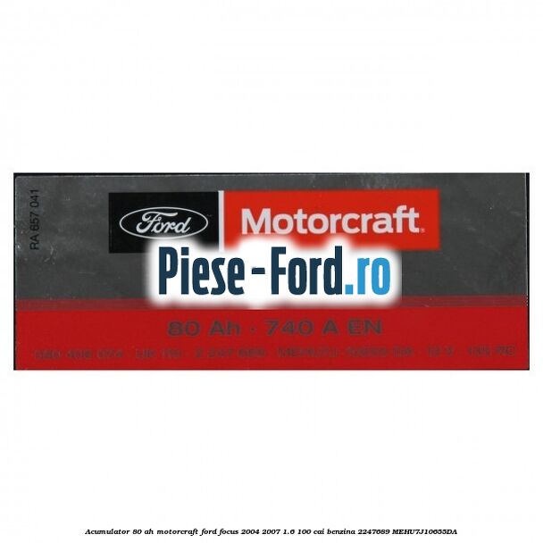 Acumulator 80 AH Motorcraft Ford Focus 2004-2007 1.6 100 cai benzina #FE5B4B3288