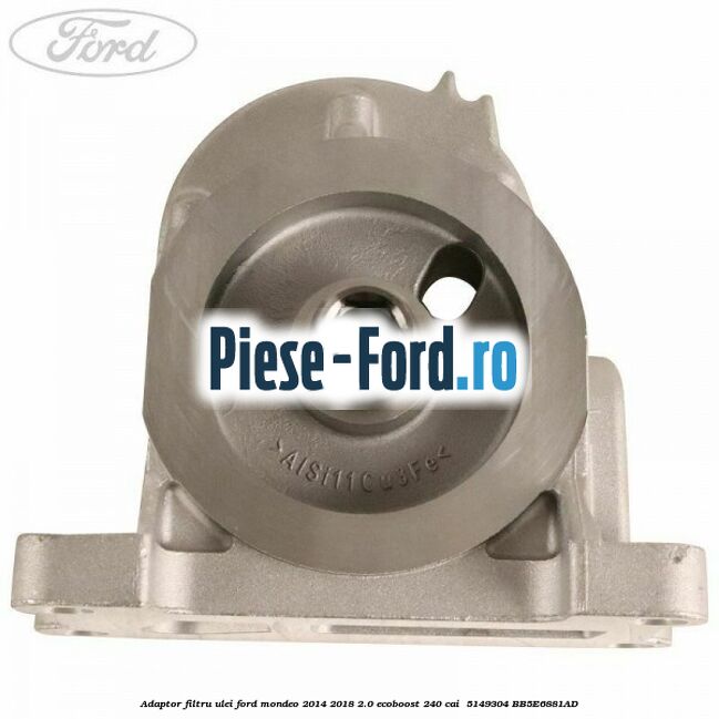 Adaptor filtru ulei Ford Mondeo 2014-2018 2.0 EcoBoost 240 cai  #463618E6EA