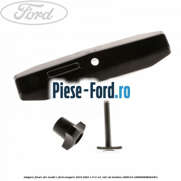 Adaptor fixare ski model T Ford EcoSport 2019-2023 1.5 Ti-VCT 122 cai benzina #87460BC0B3