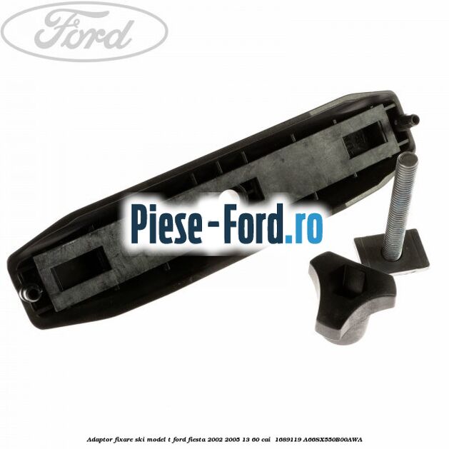 Adaptor fixare ski model T Ford Fiesta 2002-2005 1.3 60 cai #13A567D4B2