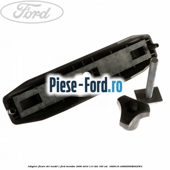Adaptor fixare ski model T Ford Mondeo 2008-2014 1.8 TDCi 100 cai  #4EC2C545C1