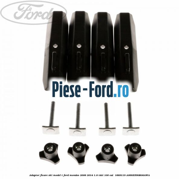 Adaptor fixare ski model T Ford Mondeo 2008-2014 1.8 TDCi 100 cai  #4EC2C545C1