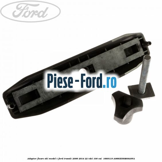 Adaptor fixare ski model T Ford Transit 2006-2014 2.2 TDCi 100 cai #09CE23ED4D