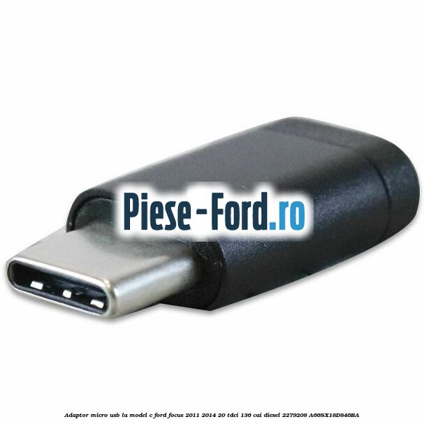 Adaptor micro USB la model C Ford Focus 2011-2014 2.0 TDCi 136 cai #24A58BA486