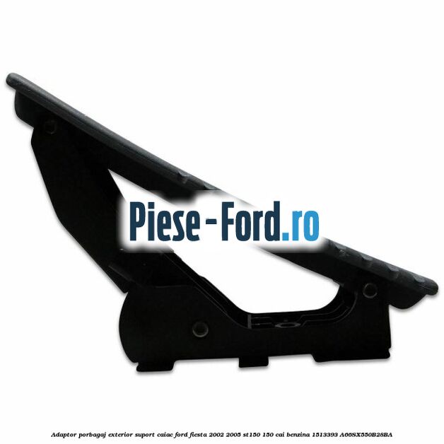 Adaptor porbagaj exterior, suport caiac Ford Fiesta 2002-2005 ST150 150 cai benzina #5F991BCFE0