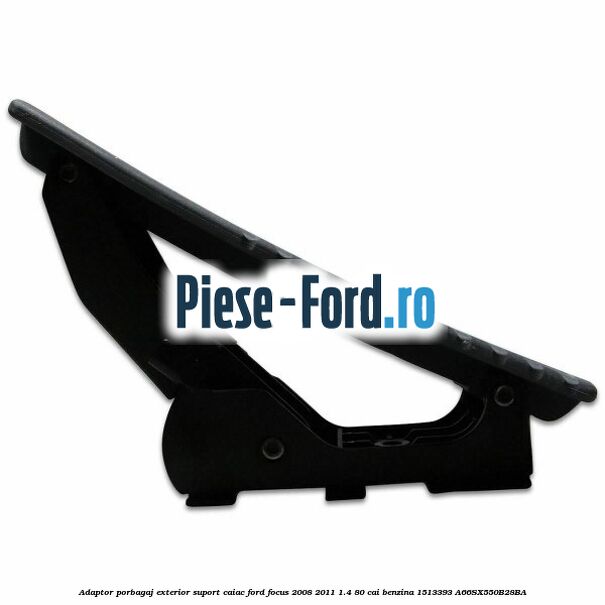 Adaptor porbagaj exterior, suport caiac Ford Focus 2008-2011 1.4 80 cai benzina #52FAD17117