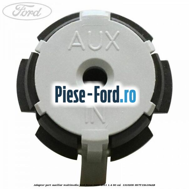 Adaptor port auxiliar multimedia Ford Focus 2008-2011 1.4 80 cai  #EE1DC00ED2