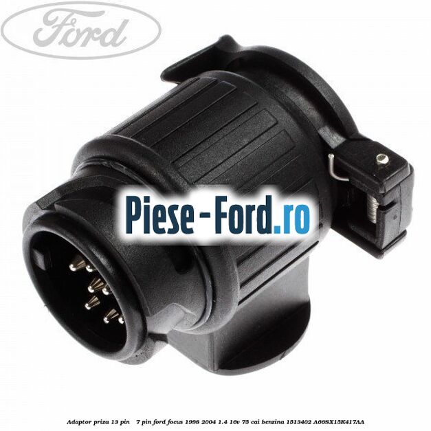 Adaptor priza 13 pin - 7 pin Ford Focus 1998-2004 1.4 16V 75 cai benzina