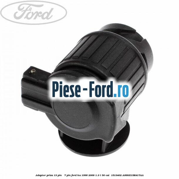Adaptor priza 13 pin - 7 pin Ford Ka 1996-2008 1.3 i 50 cai  #FC36591E6B