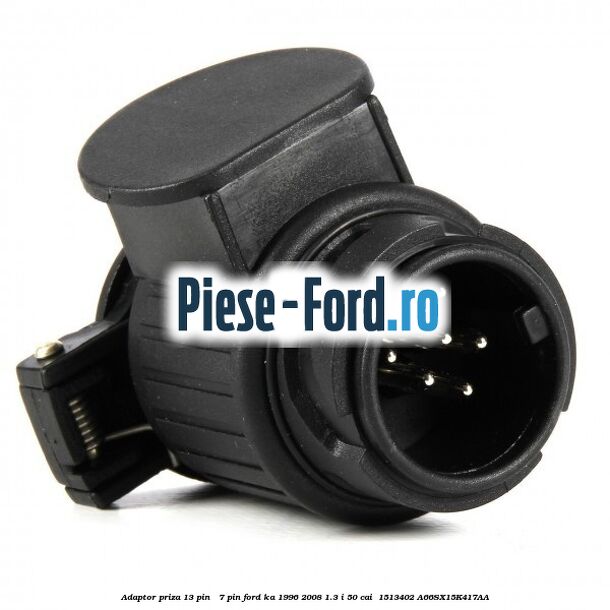 Adaptor priza 13 pin - 7 pin Ford Ka 1996-2008 1.3 i 50 cai  #FC36591E6B