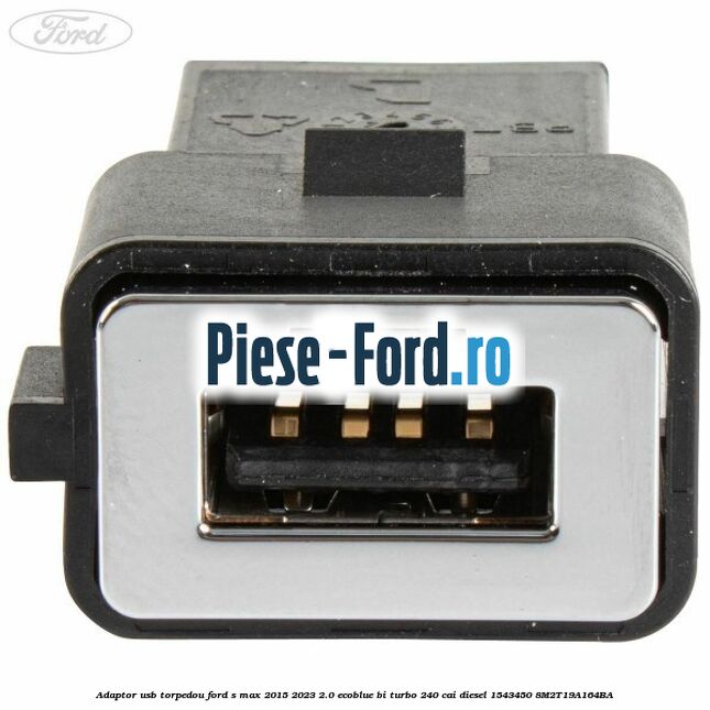 Adaptor USB, torpedou Ford S-Max 2015-2023 2.0 EcoBlue Bi-Turbo 240 cai diesel #1FCC25FEB1