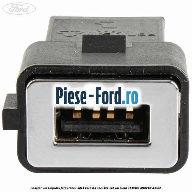 Adaptor USB, torpedou Ford Transit 2014-2018 2.2 TDCi 4x4 125 cai diesel #A8CF59DE36
